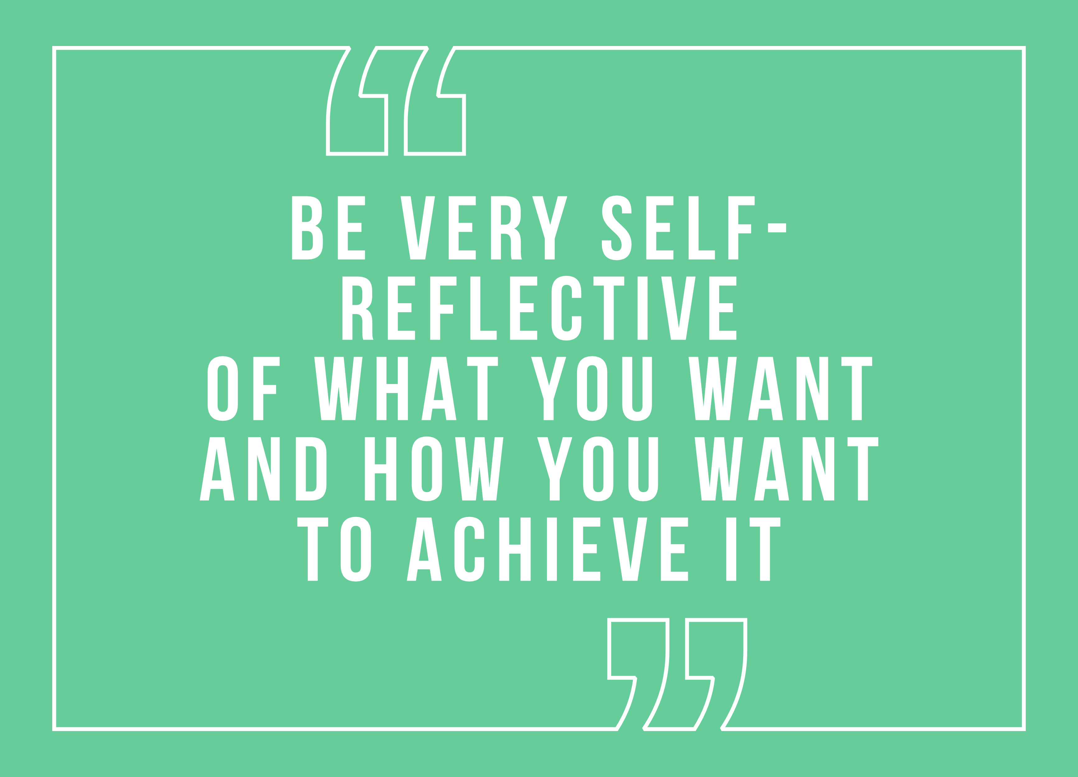 Be very self-reflective